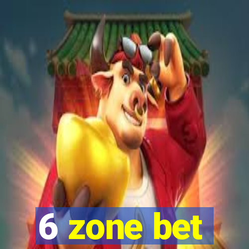 6 zone bet